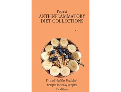 Livro Fastest AntiInflammatory Diet Collections Fit and Healthy Breakfast Recipes for Busy People de Zac Gibson (Inglês)