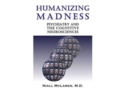 Livro Humanizing Madness Psychiatry and the Cognitive Neurosciences de Niall McLaren (Inglês)