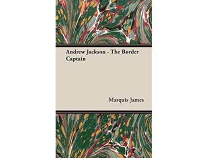 Livro Andrew Jackson The Border Captain de Marquis James (Inglês)