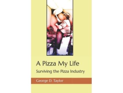 Livro A Pizza My Life Surviving the Pizza Industry de George D Taylor (Inglês)