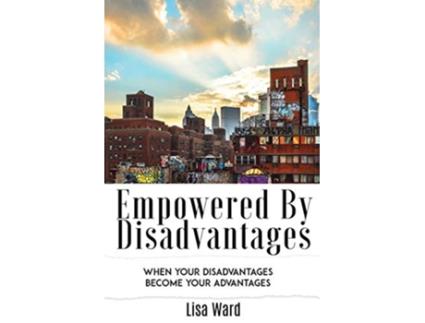 Livro Empowered By Disadvantages When Your Disadvantages Become Your Advantages de Lisa Ward (Inglês)
