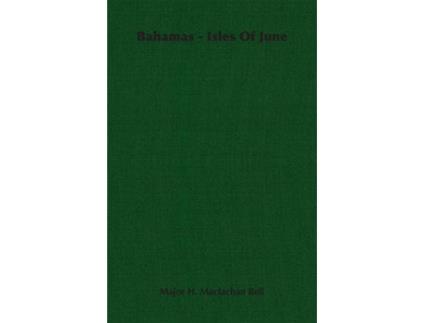 Livro Bahamas Isles Of June de Major H Maclachan Bell (Inglês)