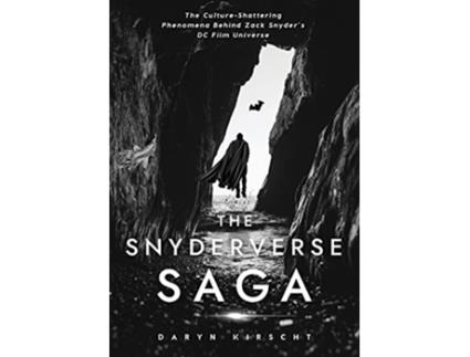 Livro The Snyderverse Saga The CultureShattering Phenomena Behind Zack Snyders DC Film Universe de Daryn Kirscht (Inglês)
