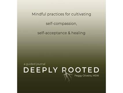 Livro Deeply Rooted Mindful Practices for Cultivating Selfcompassion Selfacceptance Healing de Peggy Oliveira (Inglês)