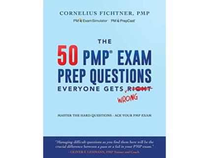 Livro The 50 PMP Exam Prep Questions Everyone Gets Wrong Master The Hard Questions Ace Your PMP Exam de Cornelius Fichtner (Inglês)