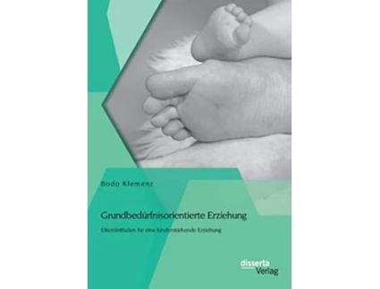 Livro Grundbedürfnisorientierte Erziehung Elternleitfaden für eine kinderstärkende Erziehung German Edition de Bodo Klemenz (Alemão)