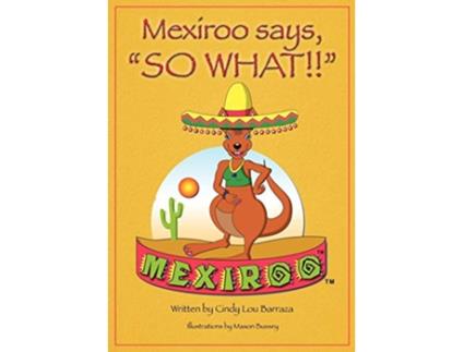 Livro Mexiroo Says So What de Cindy Lou Barraza (Inglês)