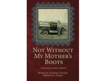 Livro Not Without My Mothers Boots A Ukrainian Farmers Memoir de Nicholas Chrustie (Inglês)