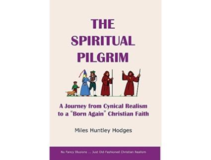 Livro The Spiritual Pilgrim A Journey from Cynical Realism to Born Again Christian Faith de Miles Hodges (Inglês)