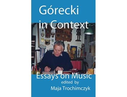 Livro Górecki in Context Essays on Music de Maja Trochimczyk (Inglês)