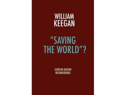 Livro Saving the World Gordon Brown Reconsidered de William Jr Keegan (Inglês)