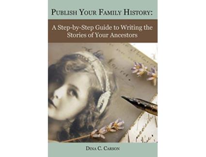 Livro Publish Your Family History A StepbyStep Guide to Writing the Stories of Your Ancestors de Dina C Carson (Inglês)