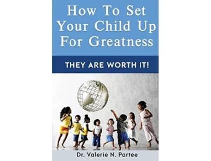 Livro How To Set Up Your Child For Greatness They Are Worth It de Dr Valerie N Partee (Inglês)