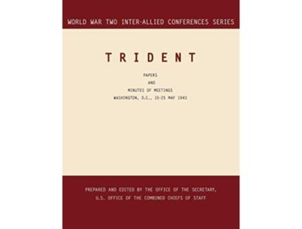 Livro TRIDENT Washington DC 1525 May 1943 World War II InterAllied Conferences series de InterAllied Conference Combined Chiefs of Staff (Inglês)