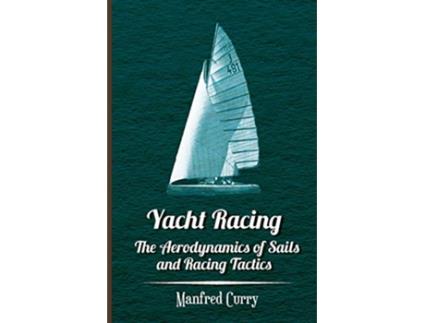 Livro Yacht Racing The Aerodynamics of Sails and Racing Tactics de Manfred Curry (Inglês)
