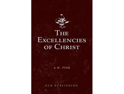 Livro Excellencies of Christ de Arthur W Pink (Inglês)