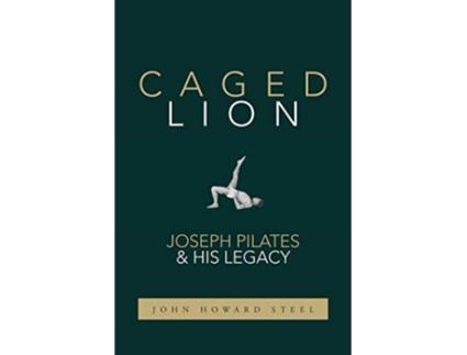 Livro Caged Lion Joseph Pilates and His Legacy de John Howard Steel (Inglês)
