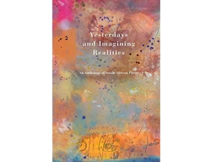 Livro Yesterdays and Imagining Realities An Anthology of South African Poetry de Impepho Press (Inglês)