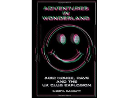 Livro Adventures In Wonderland Acid house rave and the UK club explosion de Sheryl Garratt (Inglês)