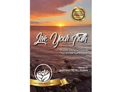 Livro Live Your Truth 10 Personal Stories to Inspire You to Live Your Passion 1 We Inspire Now de Antoinette Pellegrini (Inglês)