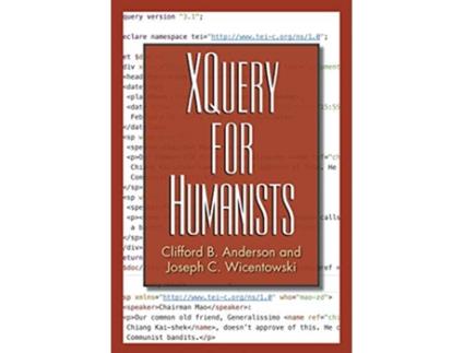 Livro XQuery for Humanists de Clifford B Anderson e Joseph C Wicentowski (Inglês)