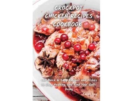 Livro Crock Pot Chicken Recipes Cookbook 60 Quick Easy Recipes and Dishes to Stay Healthy and Find Your WellBeing de Emma Ray (Inglês)
