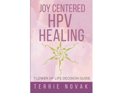 Livro Joy Centered HPV Healing Flower of Life Decision Guide de Terrie Novak (Inglês)