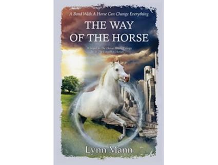 Livro The Way Of The Horse A Sequel to The Horses Know Trilogy The Forgotten Horses de Lynn Mann (Inglês)