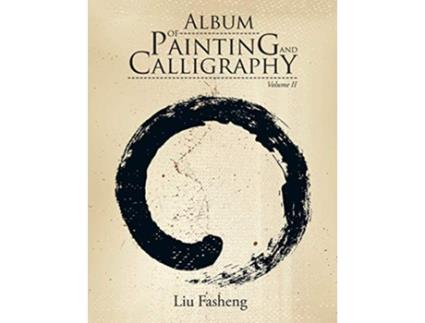 Livro Album of Painting and Calligraphy de Liu Fasheng (Inglês)