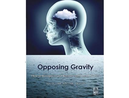 Livro Opposing Gravity How to Recognzie and Recover from Head injuries de Suresha Hill (Inglês)