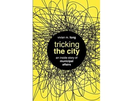 Livro Tricking the City An Inside Story of Municipal Affairs de Vivian M Fong (Inglês)