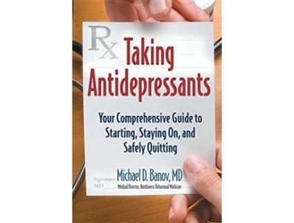 Livro Taking Antidepressants Your Comprehensive Guide to Starting Staying On and Safely Quitting de Michael Banov (Inglês)