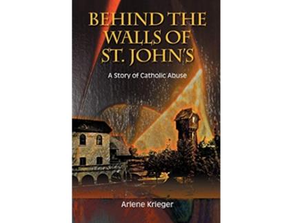 Livro Behind the Walls of St Johns A Story of Catholic Abuse de Arlene Krieger (Inglês)
