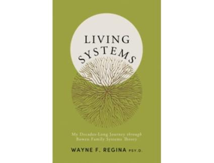 Livro Living Systems My DecadesLong Journey through Bowen Family Systems Theory de Wayne F Regina Psyd (Inglês)