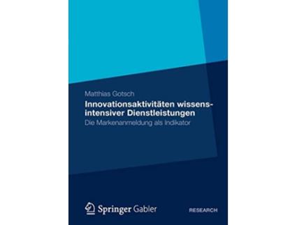 Livro Innovationsaktivitäten wissensintensiver Dienstleistungen Die Markenanmeldung als Indikator German Edition de Matthias Gotsch (Alemão)