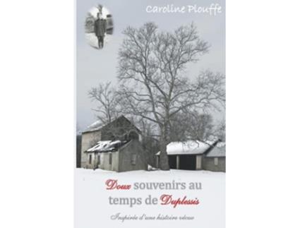 Livro Doux souvenirs au temps de Duplessis Inspirée dune histoire vécue French Edition de Caroline Plouffe (Francês)