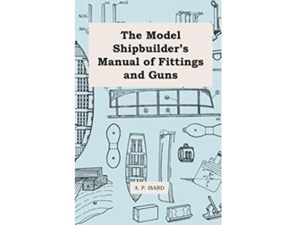 Livro The Model Shipbuilders Manual of Fittings and Guns de A P Isard (Inglês)
