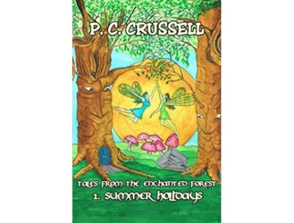 Livro Summer Holidays Tales From The Enchanted Forest de P C Crussell (Inglês)