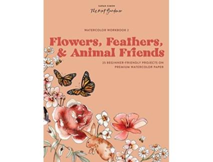Livro Watercolor Workbook Flowers, Feathers, and Animal Friends de Sarah Simon (Inglês)