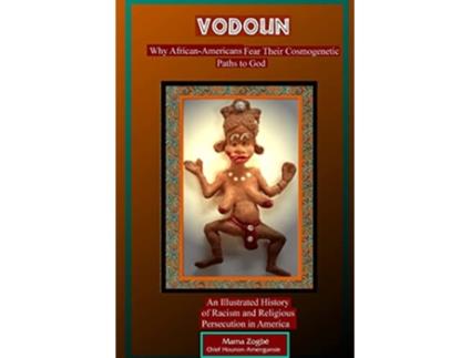 Livro Vodoun Why AfricanAmericans Fear Their Cosmogenetic Paths to God de Mama Zogbe (Inglês)
