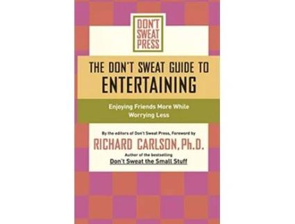 Livro The Dont Sweat Guide to Entertaining Enjoying Friends More While Worrying Less Dont Sweat Guides de Editors of Dont Sweat Press (Inglês)