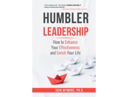 Livro Humbler Leadership How to Enhance Your Effectiveness and Enrich Your Life de Josh Wymore Phd (Inglês - Capa Dura)