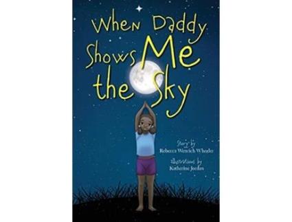 Livro When Daddy Shows Me the Sky de Rebecca Wenrich Wheeler (Inglês - Capa Dura)