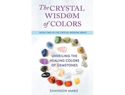 Livro The Crystal Wisdom of Colors Unveiling the Healing Colors of Gemstones de Shannon Marie (Inglês)