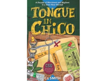 Livro Tongue in Chico A Decade of Merriment and Mayhem in a Town Near Normal de C L Smith (Inglês)