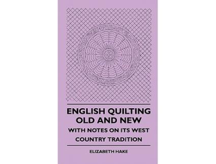 Livro English Quilting Old And New With Notes On Its West Country Tradition de Elizabeth Hake (Inglês)