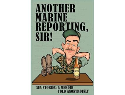 Livro Another Marine Reporting Sir Sea Stories A memoir told anonymously de Anonymous Tbs Class Alpha I80 (Inglês)