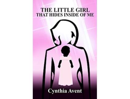 Livro The Little Girl That Hides Inside of Me de Cynthia V Avent (Inglês)
