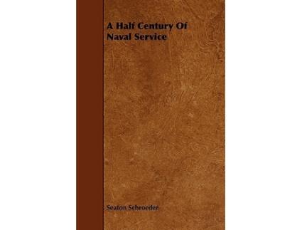 Livro A Half Century Of Naval Service de Seaton Schroeder (Inglês)