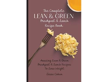 Livro The Complete Lean Green Breakfast Lunch Recipe Book Amazing Lean Green Breakfast Lunch Recipes To Lose Weight de Jesse Cohen (Inglês)
